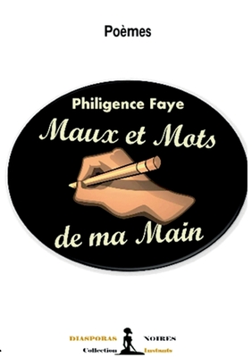 Mots et maux de ma main - Faye, Philigence, and Noires, Diasporas (Editor)