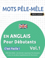 Mots Ple-Mle En Anglais Pour Dbutants - c'Est Facile ! - Vol.1 - Delta Classics - 2000 Mots Mls - Une Activit Linguistique Trs Amusante - Inclut: Un Jeu Bonus Supplmentaire Et Plus Encore !