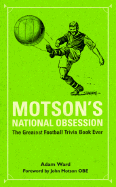 Motson's National Obsession: The Greatest Football Trivia Book Ever... - Motson, John, OBE, and Ward, Adam