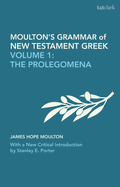 Moulton's Grammar of New Testament Greek: Volume 1: The Prolegomena: With a New Critical Introduction by Stanley E. Porter