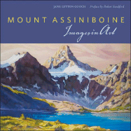 Mount Assiniboine: Images in Art - Gooch, Jane Lytton, and Sandford, Robert William (Preface by)