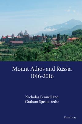 Mount Athos and Russia: 1016-2016 - Fennell, Nicholas (Editor), and Speake, Graham (Editor)