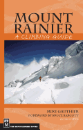 Mount Rainier: A Climbing Guide: A Climbing Guide