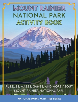 Mount Rainier National Park Activity Book: Puzzles, Mazes, Games, and More About Mount Rainier National Park - Little Bison Press
