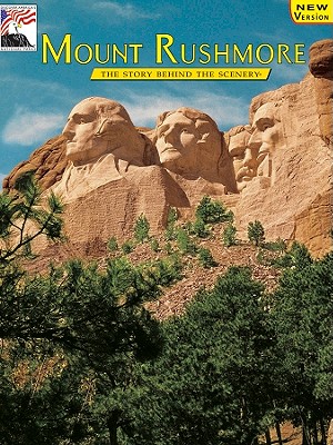 Mount Rushmore: The Story Behind the Scenery - Borglum, Lincoln, and Dendooven, K C (Designer)