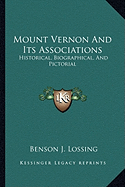 Mount Vernon And Its Associations: Historical, Biographical, And Pictorial