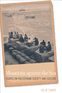 Mountain Against the Sea: Essays on Palestinian Society and Culture