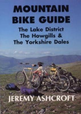 Mountain bike guide : the Lake District, the Howgills & the Yorkshire Dales - Ashcroft, Jeremy