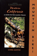 Mountain Bike! Northern California: A Guide to the Classic Trails