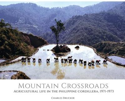 Mountain Crossroads: Agricultural Life in the Philippine Cordillera, 1971-73 - Drucker, Charles