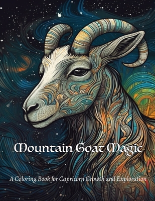 Mountain Goat Magic: A Coloring Book for Capricorn Growth and Exploration - Greene, B E