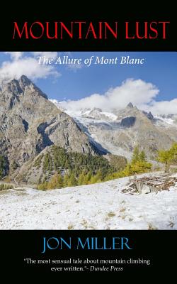 Mountain Lust: The Allure of Mont Blanc - Woodley, Luci A (Editor), and Miller, Jon