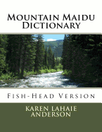 Mountain Maidu Dictionary: Fish-Head Version