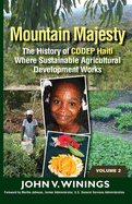 Mountain Majesty: The History of Codep Haiti Where Sustainable Agricultural Development Works (Vol 1)