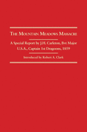 Mountain Meadows Massacre: A Special Report by J.H. Carleton, Bvt. Major U.S.A. Captain 1st Dragoons, 1859