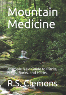 Mountain Medicine: A Simple Field Guide to Plants, Roots, Barks, and Herbs.