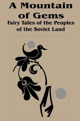 Mountain of Gems: A Fairy Tales from the People's of the Soviet Land - Zheleznova, Irina (Translated by)