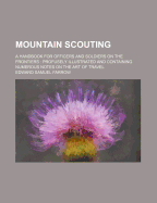 Mountain Scouting: A Handbook for Officers and Soldiers on the Frontiers: Profusely Illustrated and Containing Numerous Notes on the Art of Travel