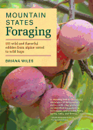 Mountain States Foraging: 115 Wild and Flavorful Edibles from Alpine Sorrel to Wild Hops