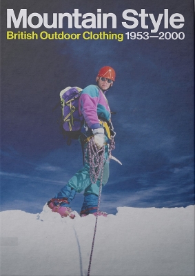 Mountain Style: British Outdoor Clothing 1953-2000 - Iddon, Henry, and Leonard, Max