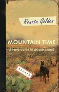 Mountain Time: A Field Guide to Astonishment