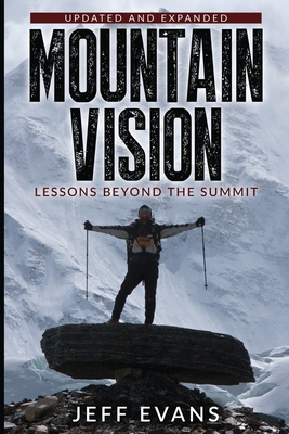 Mountain Vision: Lessons Beyond the Summit - Evans, Jeff B, and Weihenmayer, Erik (Foreword by), and Johnck, Didrick (Photographer)