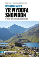 Mountain Walks Yr Wyddfa/Snowdon: 15 routes to enjoy on and around Snowdon