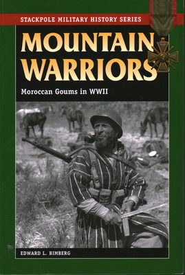 Mountain Warriors: Moroccan Goums in World War II - Bimberg, Edward L