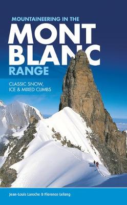 Mountaineering in the Mont Blanc Range: Classic snow, ice & mixed climbs - Laroche, Jean-Louis, and LeLong, Florence, and Wright, D. S. B. (Translated by)