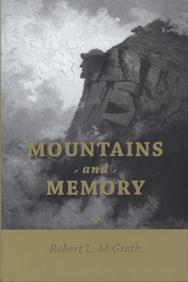 Mountains and Memory - McGrath, Robert L.