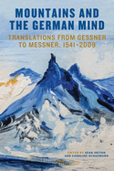 Mountains and the German Mind: Translations from Gessner to Messner, 1541-2009