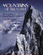 Mountains of the Coast: Photographs of Remote Corners of the Coast Mountains - Baldwin, John (Photographer)