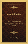 Mounted Justice: True Stories of the Pennsylvania State Police (1922)