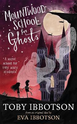 Mountwood School for Ghosts - Ibbotson, Toby