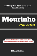 Mourinho Unveiled: "From the Sidelines to Stardom, Jos Mourinho's Impact on the Beautiful Game"