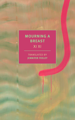 Mourning a Breast - XI, XI, and Feeley, Jennifer (Translated by)