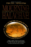 Mourning in Halachah: The Laws and Customs of the Year of Mourning
