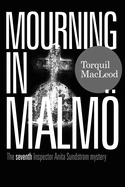 Mourning in Malmo: The seventh Inspector Anita Sundstrom mystery