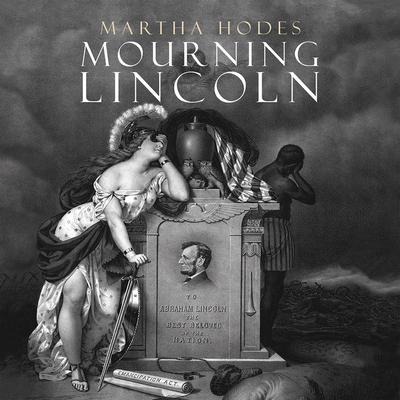 Mourning Lincoln - Hodes, Martha, and Postel, Donna (Read by)