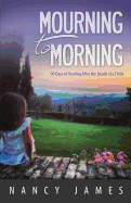 Mourning to Morning: 90 Days of Healing After the Death of a Child