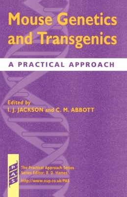 Mouse Genetics and Transgenics: A Practical Approach - Jackson, Ian J (Editor), and Abbott, Catherine M (Editor)