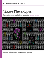 Mouse Phenotypes: Generation and Analysis of Mutants, Second Edition: A Laboratory Manual