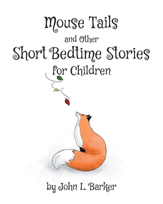 Mouse Tails and Other Short Bedtime Stories for Children - Barker, John L