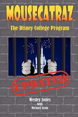 Mousecatraz: The Disney College Program - Jones, Wesley, and Esola, Michael