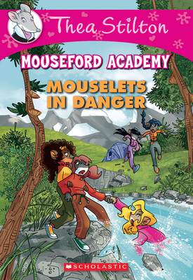 Mouselets in Danger (Thea Stilton Mouseford Academy #3): A Geronimo Stilton Adventure Volume 3 - Stilton, Thea (Illustrator)