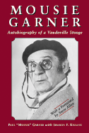 Mousie Garner: Autobiography of a Vaudeville Stooge - Garner, Paul, and Kissane, Sharon, and Allen, Steve (Foreword by)