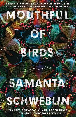 Mouthful of Birds: LONGLISTED FOR THE MAN BOOKER INTERNATIONAL PRIZE, 2019 - Schweblin, Samanta, and McDowell, Megan (Translated by)