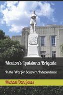 Mouton's Louisiana Brigade: In the War For Southern Independence