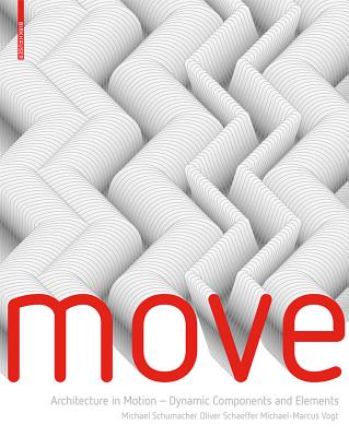 Move: Architecture in Motion - Dynamic Components and Elements - Schumacher, Michael, Dr., and Schaeffer, Oliver, and Vogt, Michael-Marcus