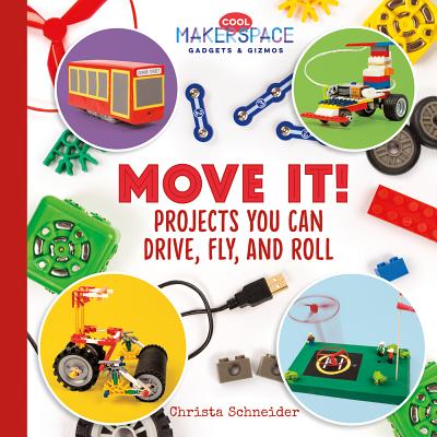 Move It! Projects You Can Drive, Fly, and Roll - Schneider, Christa